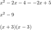 x^2-2x-4=-2x+5\\ \\ x^2-9\\ \\ (x+3)(x-3)