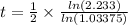t=\frac{1}{2}\times \frac{ln(2.233)}{ln(1.03375)}