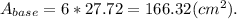 A_{base}=6*27.72=166.32(cm^2).