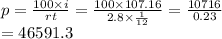 p =  \frac{100 \times i}{rt}  =  \frac{100 \times 107.16}{2.8 \times  \frac{1}{12} }  =  \frac{10716}{0.23}  \\ = 46591.3