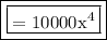 {\boxed{\boxed{ \rm  = 10000x^{4} }}}