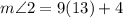 m \angle 2 = 9(13) + 4