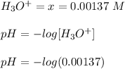 H_3O^+ = x = 0.00137  \ M \\ \\  pH = - log [H_3O^+]  \\ \\  pH = - log ( 0.00137 )