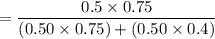 = \dfrac{0.5 \times 0.75}{(0.50 \times 0.75) +(0.50 \times 0.4)}