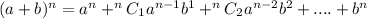 (a + b)^n = a^n + ^nC_1a^{n-1}b^1 + ^nC_2a^{n-2}b^2 +....+b^n