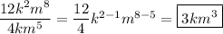 \dfrac{12k^2m^8}{4km^5}=\dfrac{12}{4}k^{2-1}m^{8-5}=\boxed{3km^3}