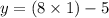 y = (8 \times 1)- 5