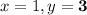 x = 1, y = \bold{ 3}