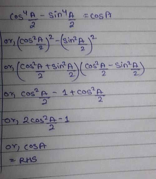 Cos^4 A/2 - sin^4 A/2 =cos A​