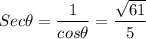 Sec \theta = \dfrac{1}{cos \theta} = \dfrac{\sqrt{61}}{5}