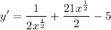 \displaystyle y' = \frac{1}{2x^{\frac{1}{2}}} + \frac{21x^{\frac{1}{2}}}{2} - 5