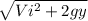 \sqrt{Vi^{2} +2gy }