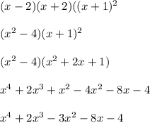 (x-2)(x+2)((x+1)^2\\ \\ (x^2-4)(x+1)^2\\ \\ (x^2-4)(x^2+2x+1)\\ \\ x^4+2x^3+x^2-4x^2-8x-4\\ \\ x^4+2x^3-3x^2-8x-4