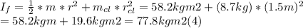 I_{f} =\frac{1}{2} * m* r^{2} + m_{cl} * r_{cl}^{2} =58.2 kgm2 + (8.7kg)*(1.5m)^{2}  \\  = 58.2 kgm + 19.6 kgm2 = 77.8 kgm2  (4)
