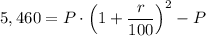 5,460 = P \cdot \left ( 1 + \dfrac{r}{100} \right ) ^{2} - P
