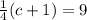 \frac{1}{4}(c+1)=9