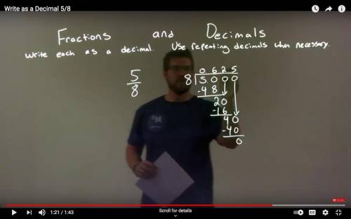Use long division to rewrite 5/8 as a terminating decimal