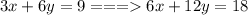 3x+6y=9 ===6x + 12y = 18