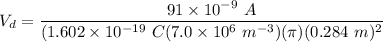 V_d = \dfrac{91 \times 10^{-9} \ A}{(1.602 \times 10^{-19} \ C (7.0 \times 10^6 \ m^{-3} ) (\pi) (0.284 \ m)^2}