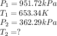 P_1=951.72kPa\\T_1=653.34K\\P_2=362.29kPa\\T_2=?
