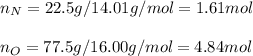 n_N=22.5g/14.01g/mol=1.61mol\\\\n_O=77.5g/16.00g/mol=4.84mol