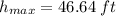 h_{max}=46.64\: ft