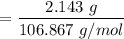 $=\frac{2.143 \ g}{106.867  \ g/mol}$