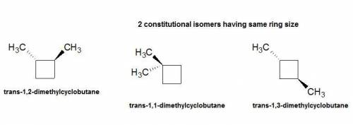 Draw two cyclic constitutional isomers of trans-1,2-dimethylcyclobutane with the same size ring.