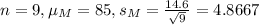 n = 9, \mu_M = 85, s_M = \frac{14.6}{\sqrt{9}} = 4.8667