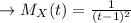 \to M_{X}(t)=\frac{1}{(t-1)^2}