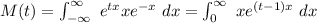 M(t) = \int^{\infty}_{-\infty} \ e^{tx}xe^{-x} \ dx = \int^{\infty}_{0} \ xe^{(t-1)x} \ dx