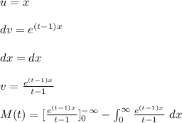 u = x \\\\dv = e^{(t-1)x}\\\\dx =dx \\\\v= \frac{e^{(t-1)x}}{t-1}\\\\M(t) =[\frac{e^{(t-1)x}}{t-1}]^{-\infty}_{0}  -\int^{\infty}_{0} \frac{e^{(t-1)x}}{t-1} \ dx\\\\