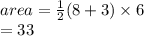 area =  \frac{1}{2} (8 + 3) \times 6 \\  = 33