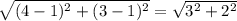 \sqrt{(4-1)^{2} + (3-1)^{2} } = \sqrt{3^{2} + 2^{2}  }