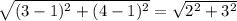 \sqrt{(3-1)^{2} + (4-1)^{2} } = \sqrt{2^{2} + 3^{2}  }