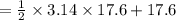 =\frac{1}{2}\times 3.14\times 17.6 +17.6