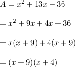 A =  {x}^{2}  + 13x + 36 \\  \\  =  {x}^{2}  + 9x + 4x + 36 \\  \\  = x(x + 9) + 4(x + 9) \\  \\  = (x + 9)(x+4)