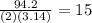 \frac{94.2}{(2)(3.14)}=15