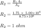 R_2 = \frac{R_1A_1}{A_2} \\\\R_2 = \frac{1.75\  \times \ 5.00\times 10^6}{8.75\times 10^6} \\\\R_2 = 1 \ ohm