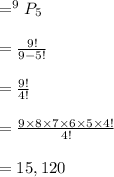 = ^9P_5\\\\= \frac{9!}{9-5!} \\\\= \frac{9!}{4!} \\\\=  \frac{9\times 8\times 7\times 6\times 5\times 4!}{4!}\\\\= 15,120