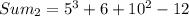 Sum_2=5^3 + 6+10^2-12