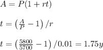A=P(1+rt)\\ \\ t=\left(\frac{A}{P}-1\right)/r\\ \\ t=\left(\frac{5800}{5700}-1\right)/0.01=1.75y