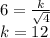 6=\frac{k}{\sqrt{4} } \\k=12