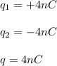 q_1 = + 4nC \\ \\ q_2 = -4nC \\ \\  q = 4nC