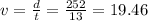 v=\frac{d}{t} =\frac{252}{13} =19.46