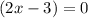 (2x-3)=0