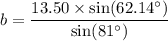 b=\dfrac{13.50\times \sin (62.14^\circ)}{\sin (81^\circ)}