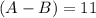 (A-B) = 11