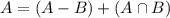 A = (A-B) + (A \cap B)