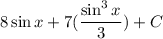 8 \sin x +7(\dfrac{\sin^3x}{3})+C